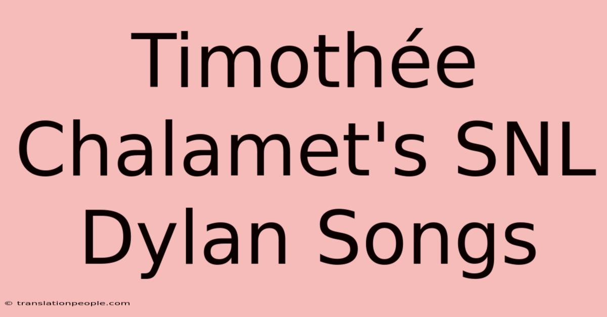 Timothée Chalamet's SNL Dylan Songs