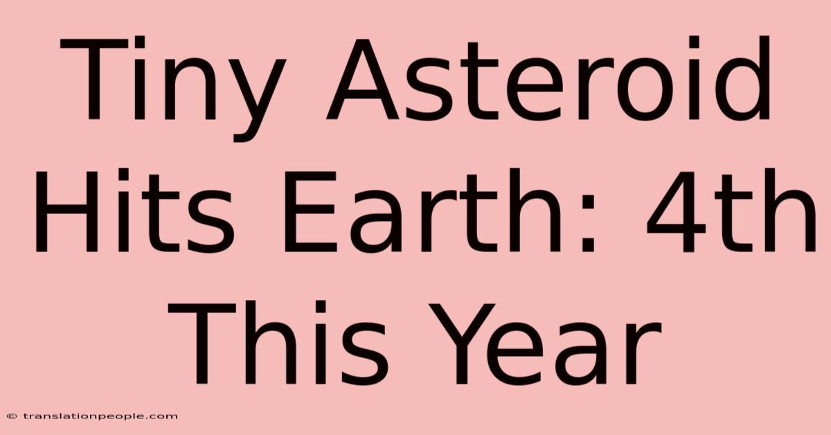 Tiny Asteroid Hits Earth: 4th This Year