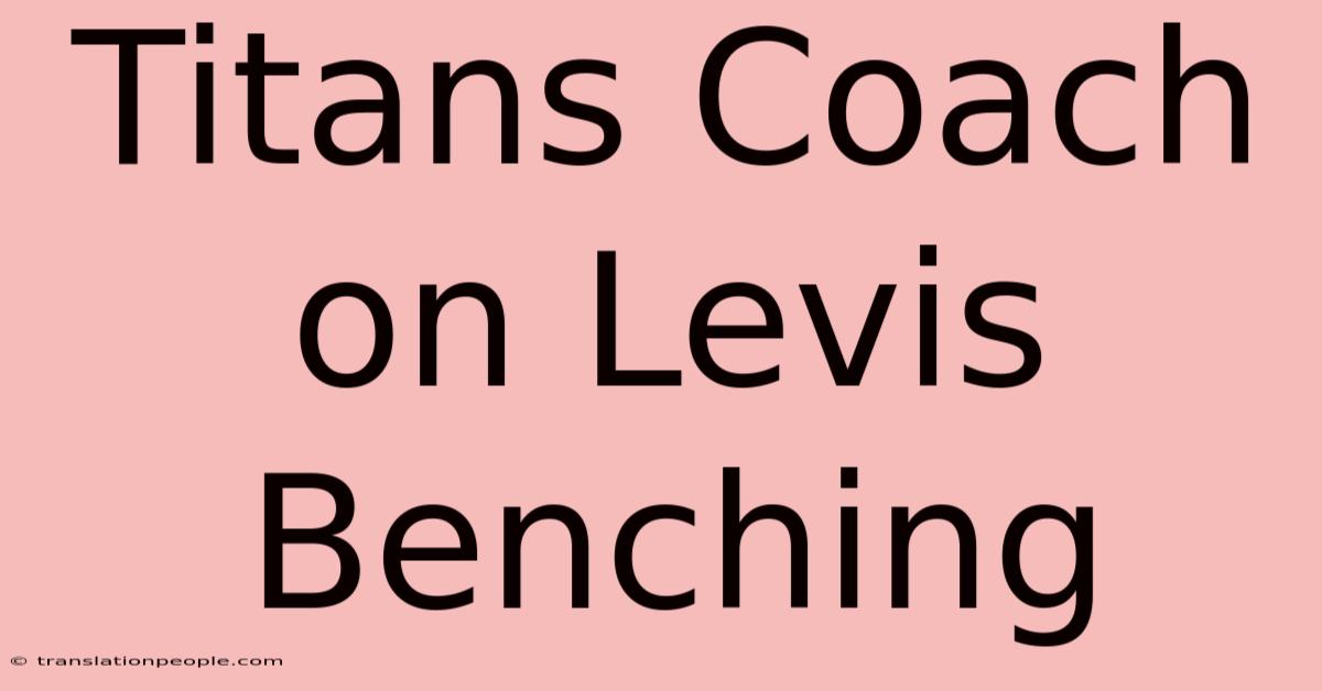 Titans Coach On Levis Benching