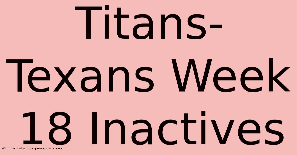 Titans-Texans Week 18 Inactives