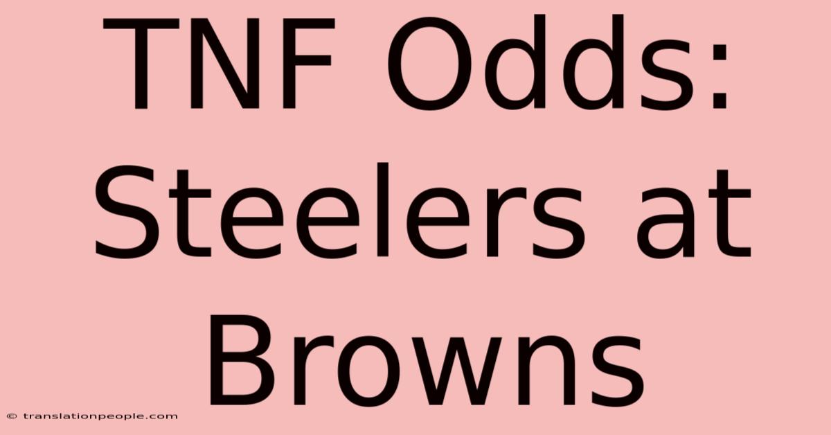 TNF Odds: Steelers At Browns