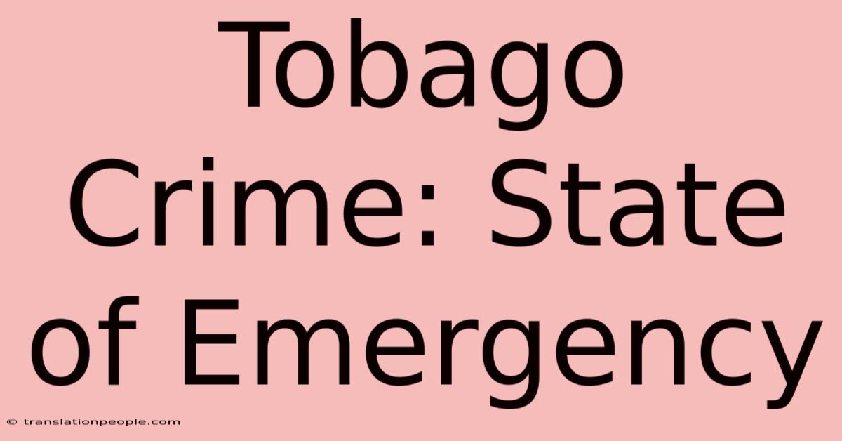 Tobago Crime: State Of Emergency