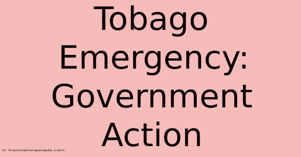 Tobago Emergency: Government Action