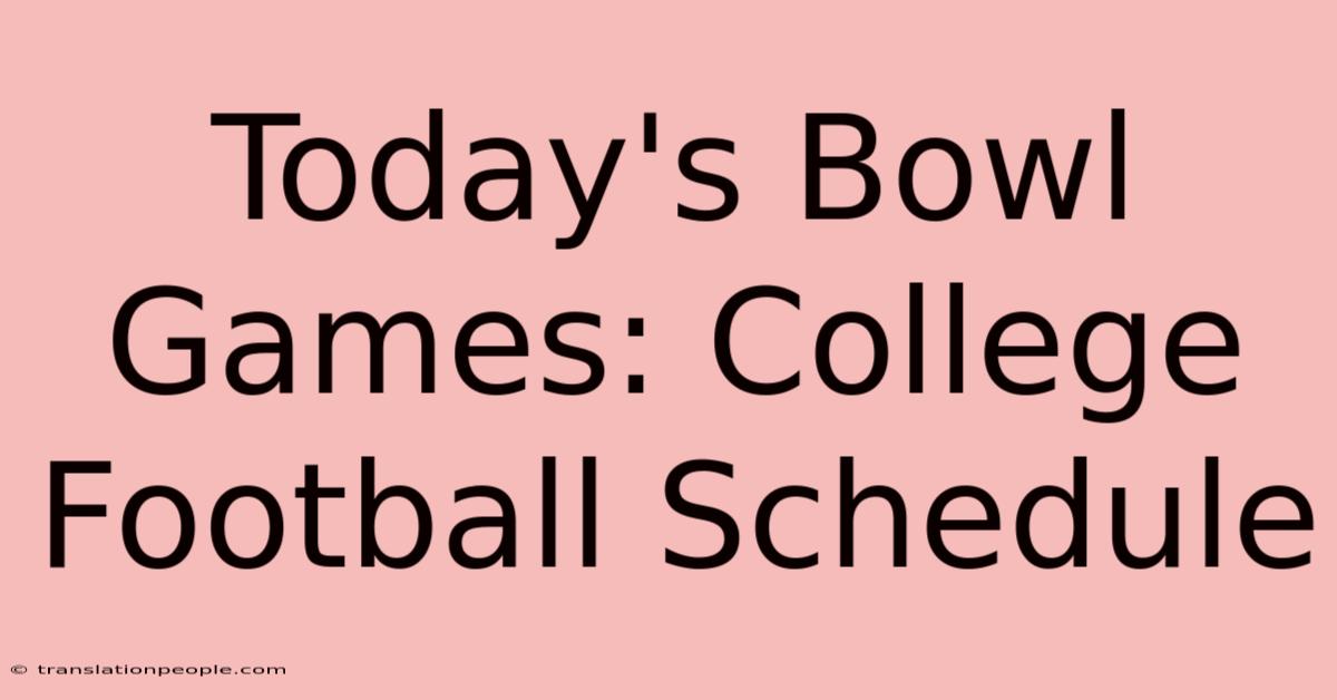 Today's Bowl Games: College Football Schedule