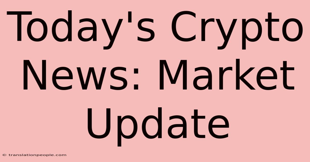 Today's Crypto News: Market Update