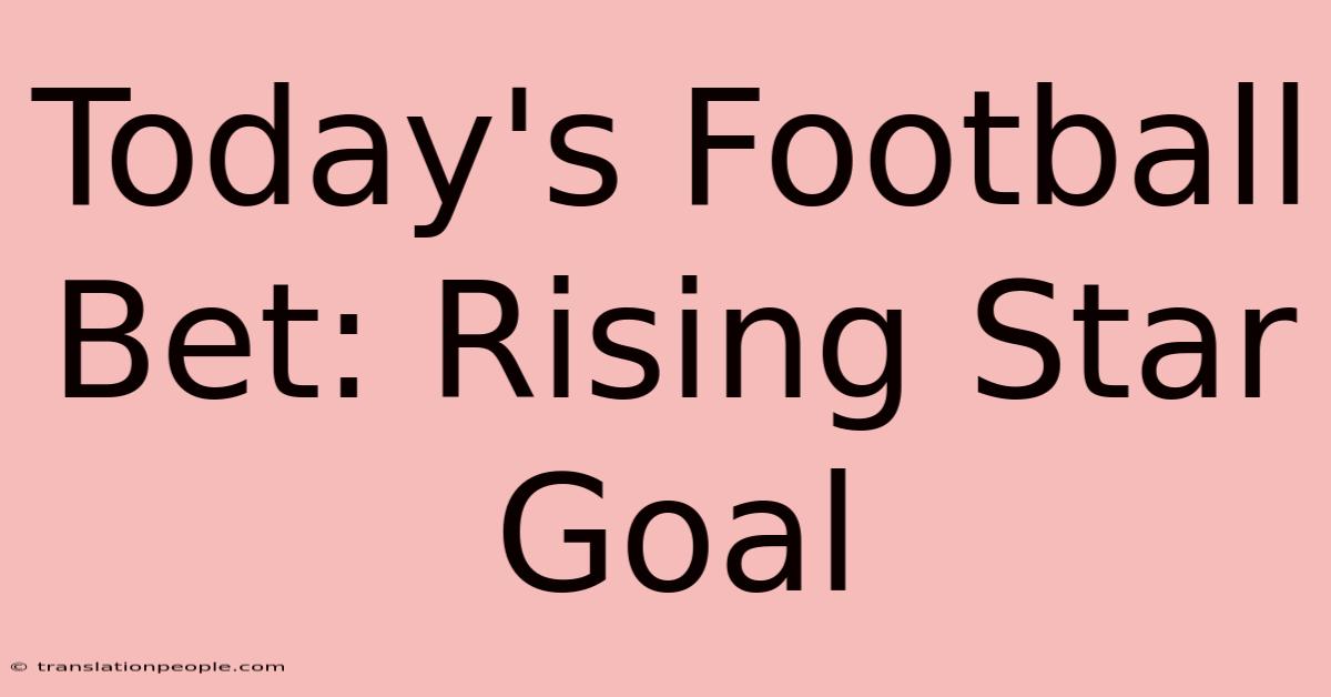 Today's Football Bet: Rising Star Goal