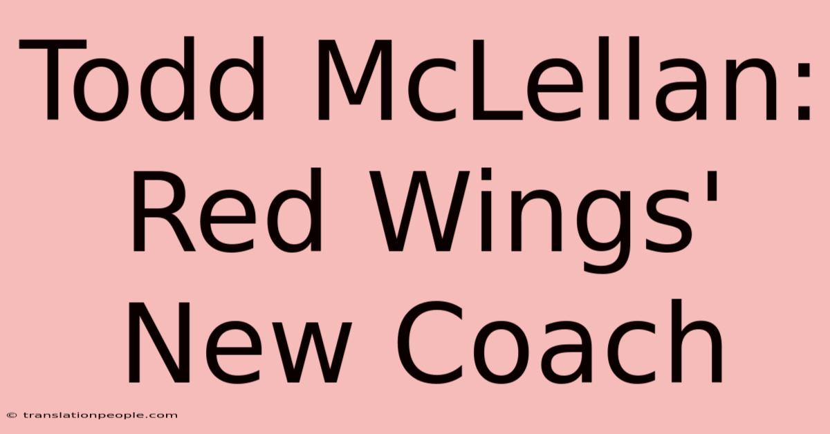 Todd McLellan: Red Wings' New Coach