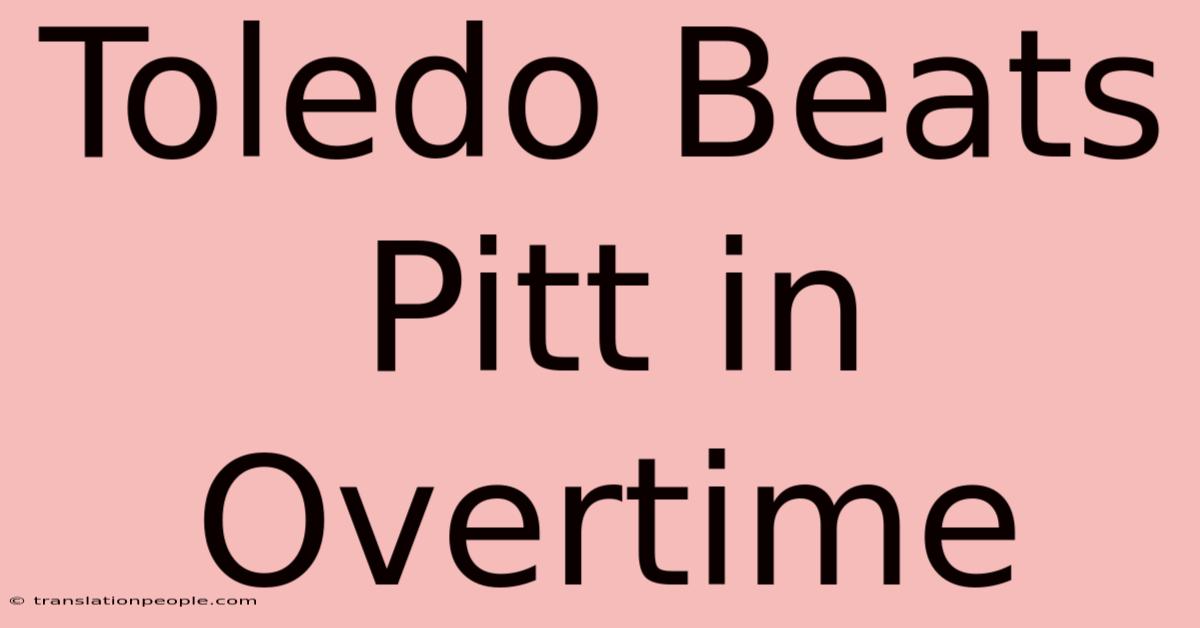 Toledo Beats Pitt In Overtime