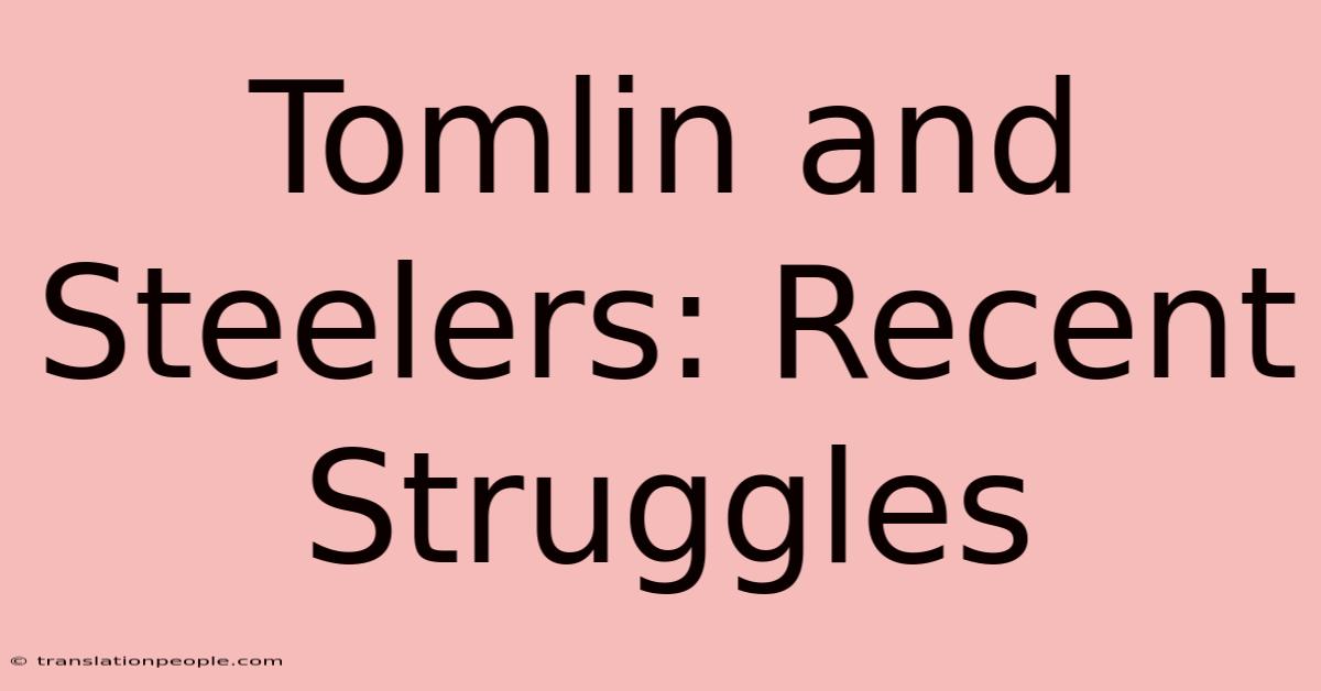 Tomlin And Steelers: Recent Struggles