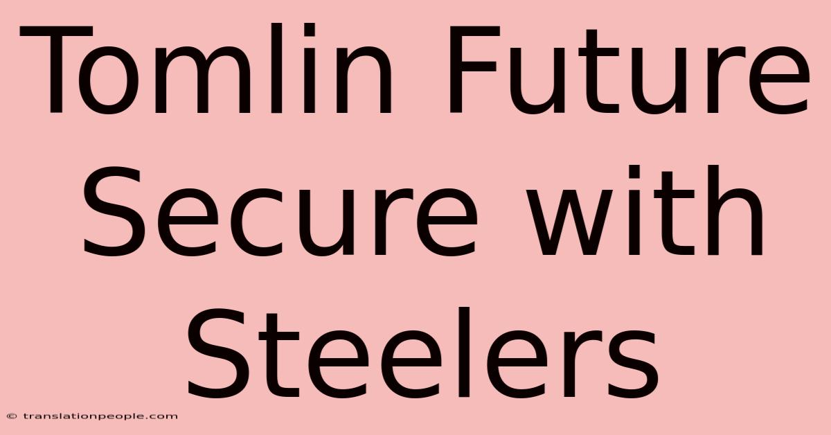 Tomlin Future Secure With Steelers