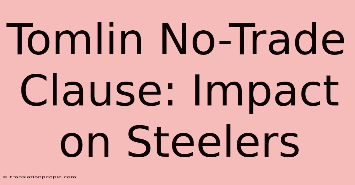 Tomlin No-Trade Clause: Impact On Steelers