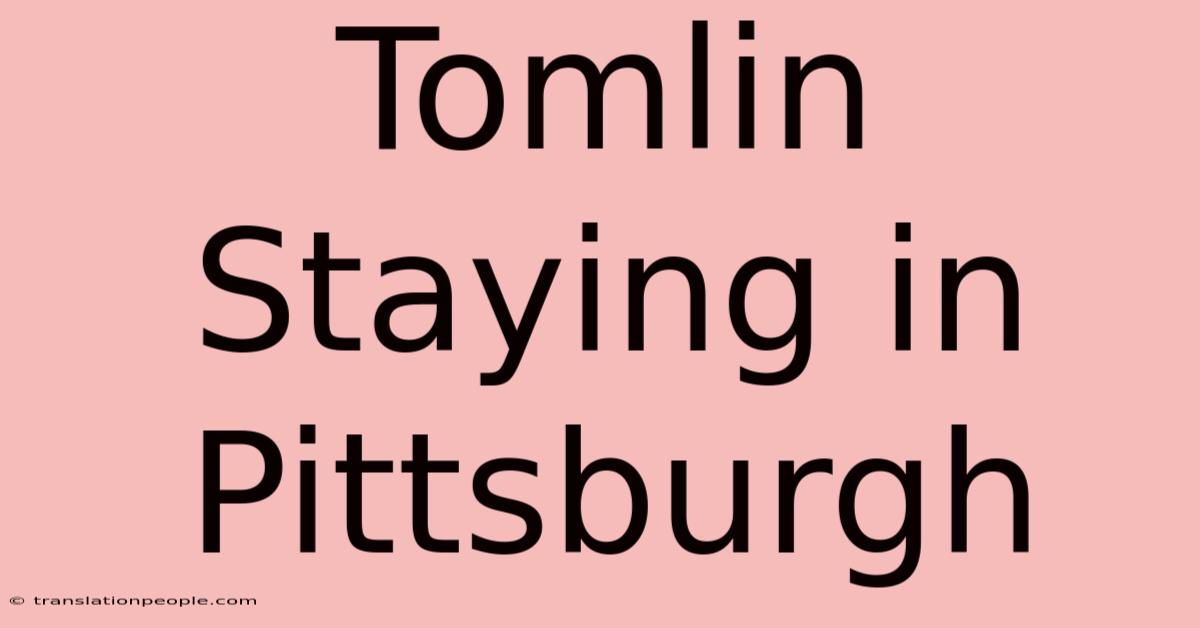 Tomlin Staying In Pittsburgh