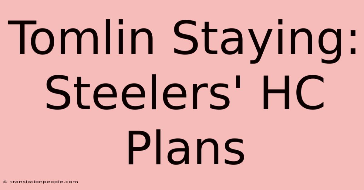 Tomlin Staying: Steelers' HC Plans