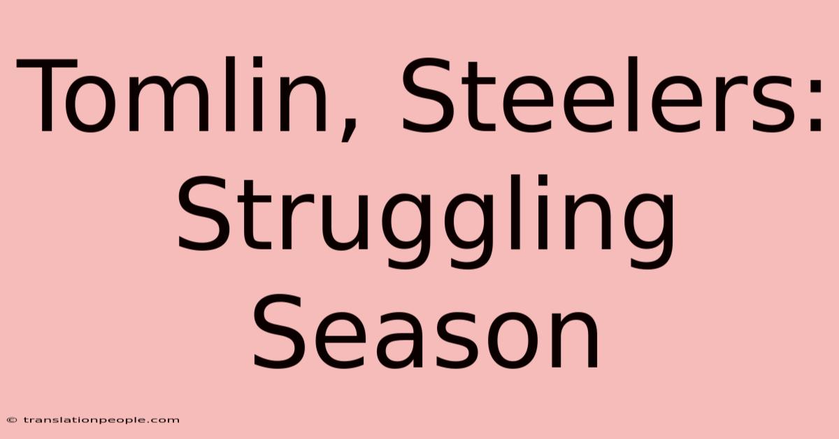 Tomlin, Steelers:  Struggling Season