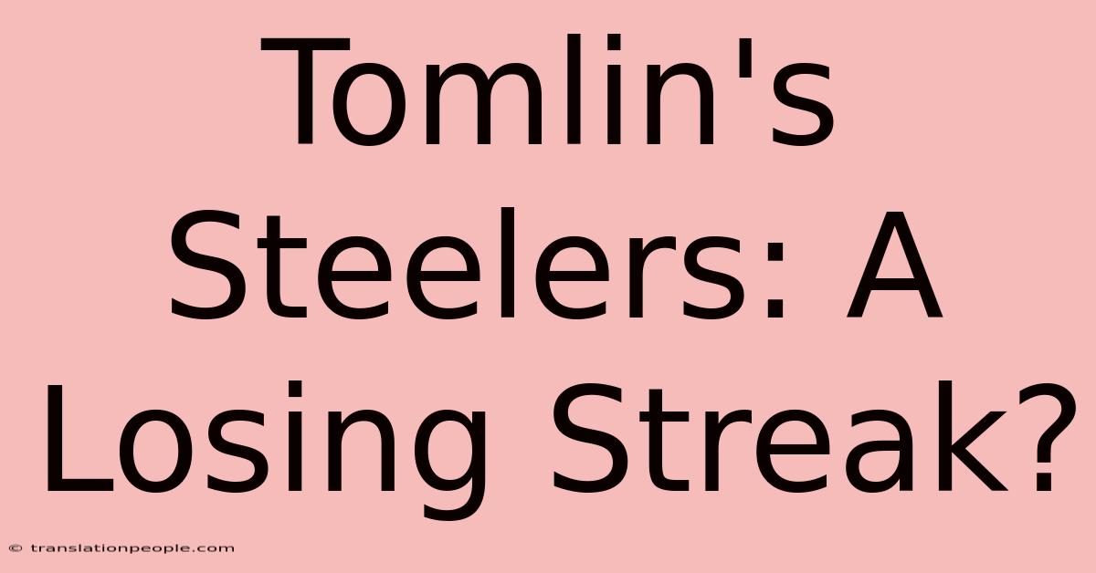 Tomlin's Steelers: A Losing Streak?