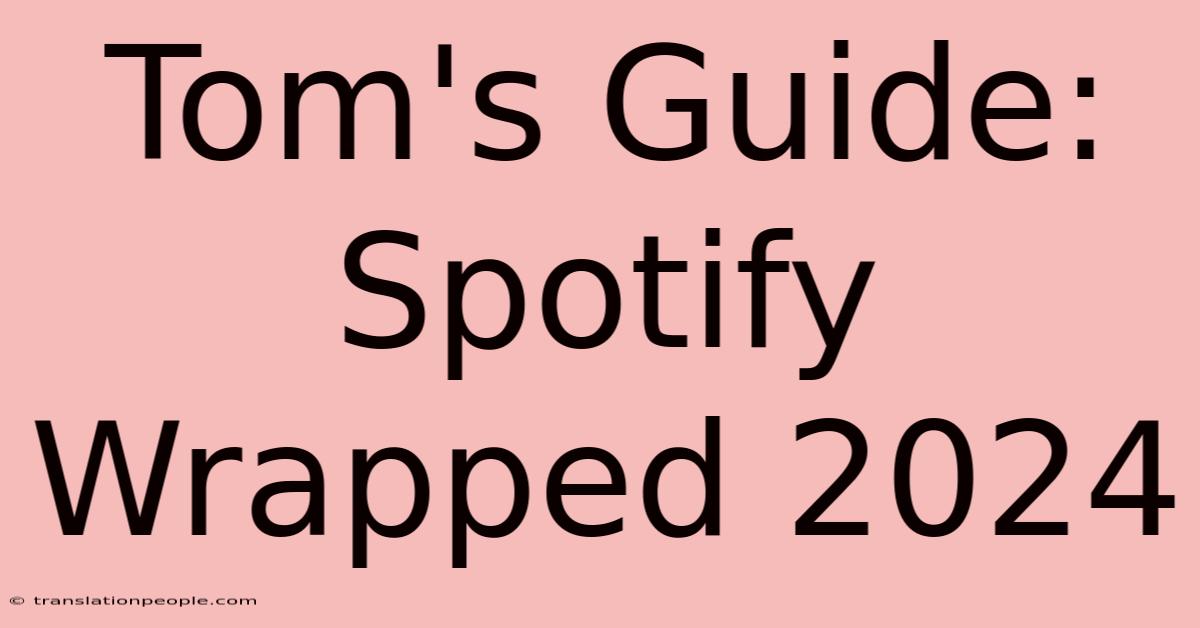 Tom's Guide: Spotify Wrapped 2024