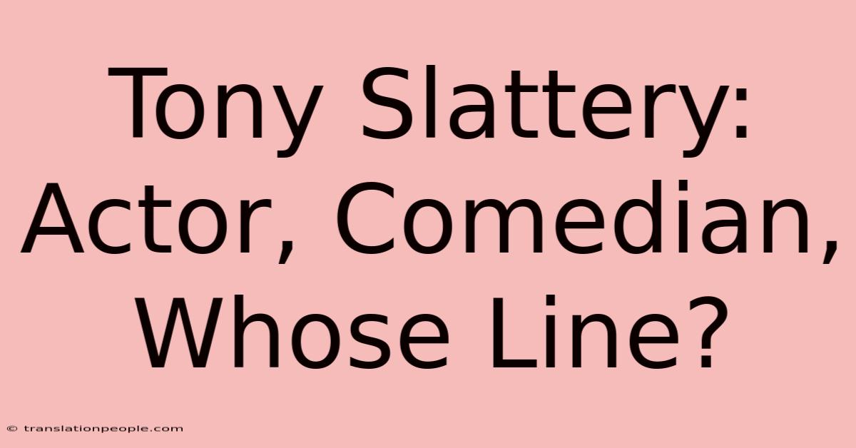 Tony Slattery: Actor, Comedian, Whose Line?