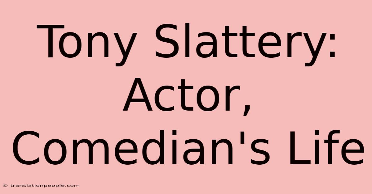 Tony Slattery: Actor, Comedian's Life