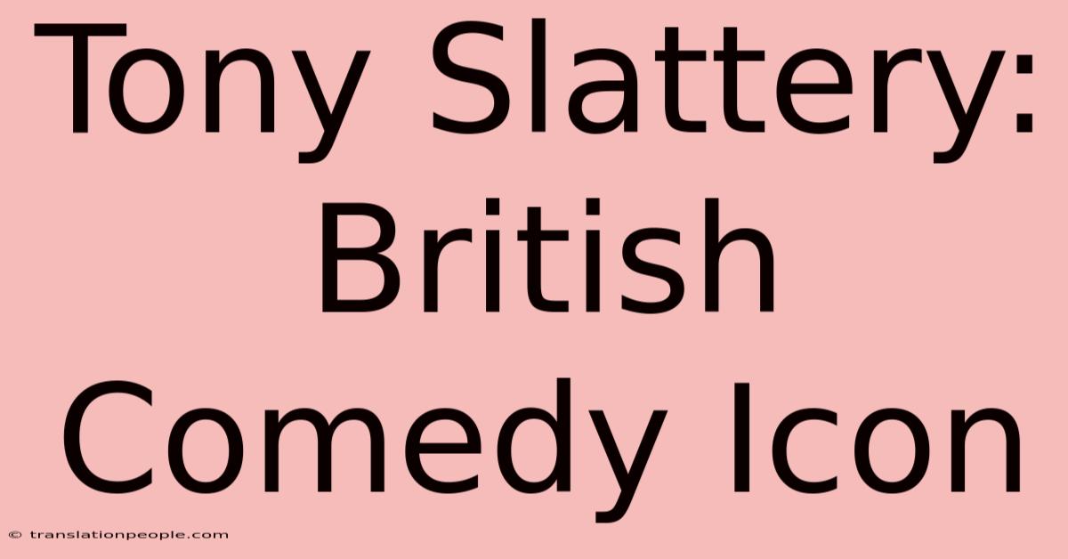 Tony Slattery: British Comedy Icon