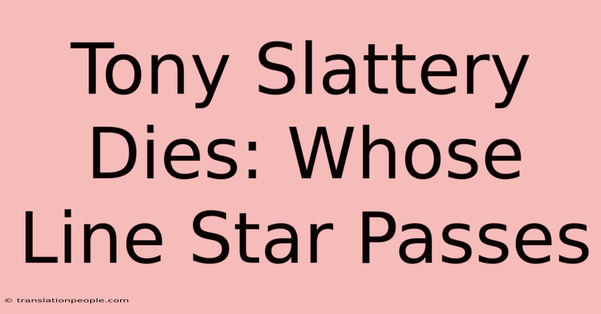 Tony Slattery Dies: Whose Line Star Passes