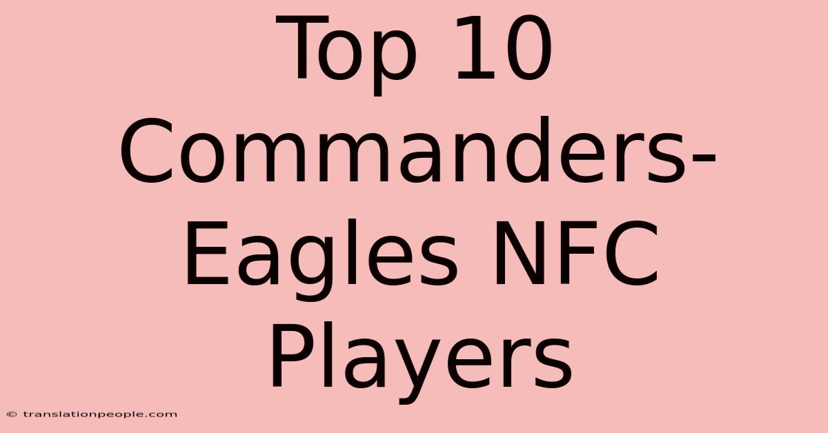 Top 10 Commanders-Eagles NFC Players