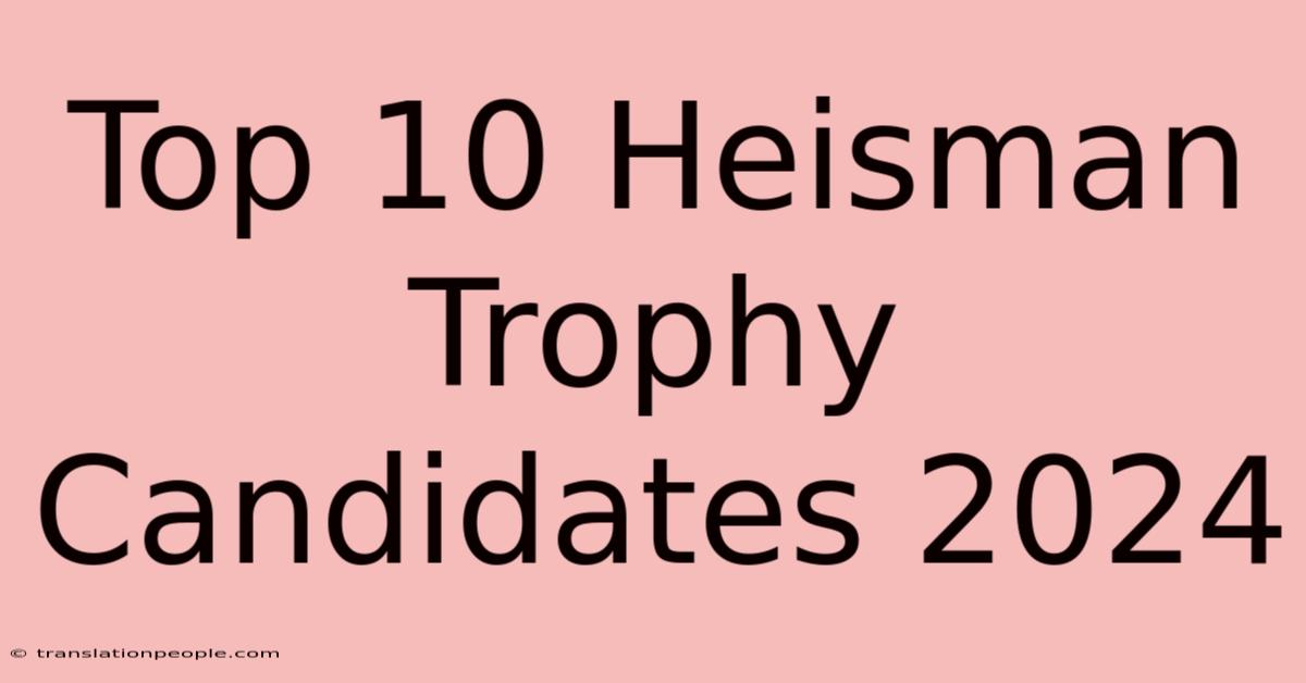 Top 10 Heisman Trophy Candidates 2024