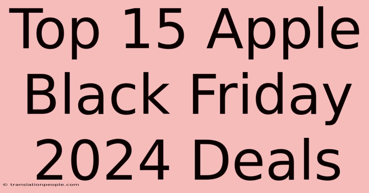 Top 15 Apple Black Friday 2024 Deals