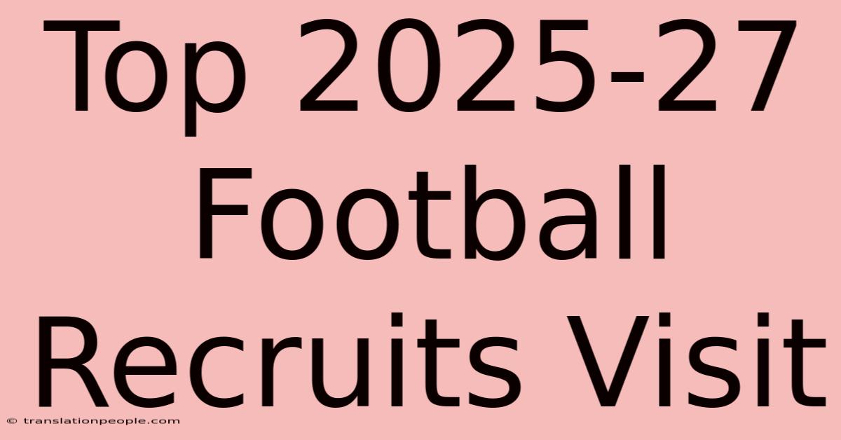 Top 2025-27 Football Recruits Visit