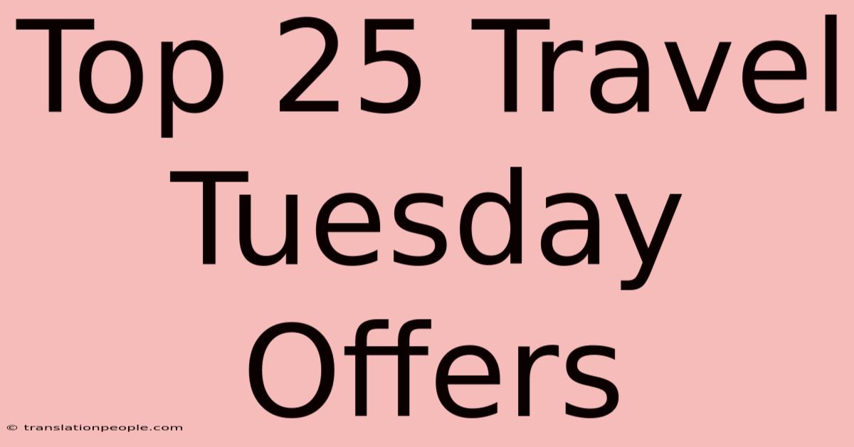 Top 25 Travel Tuesday Offers