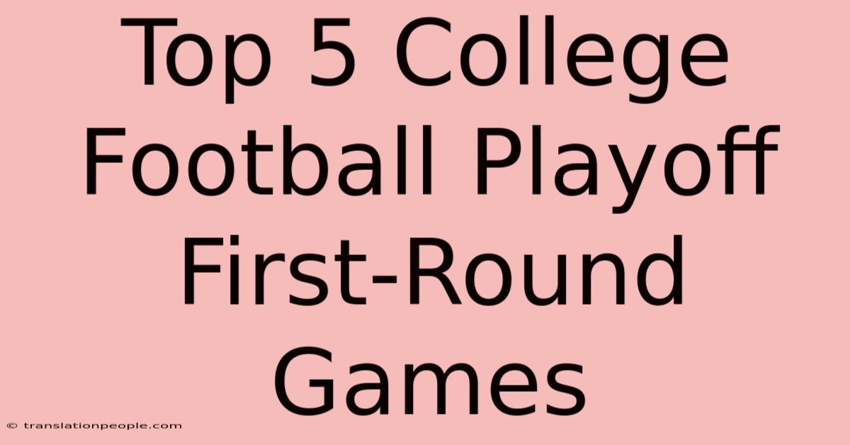 Top 5 College Football Playoff First-Round Games