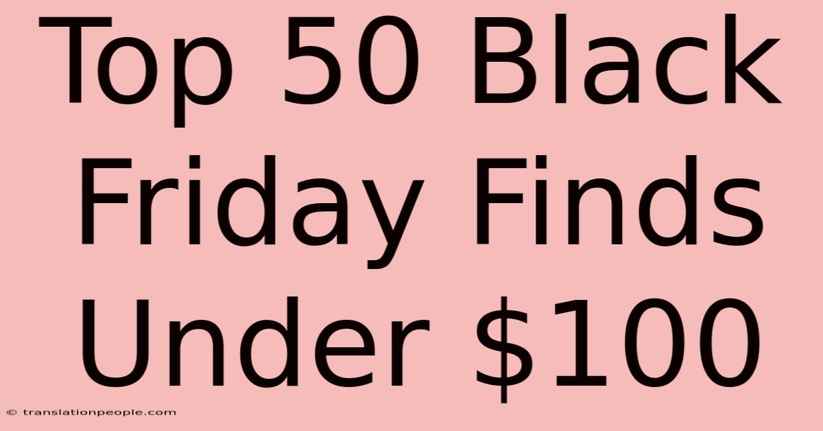 Top 50 Black Friday Finds Under $100