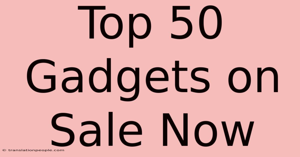 Top 50 Gadgets On Sale Now