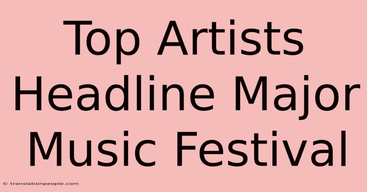 Top Artists Headline Major Music Festival