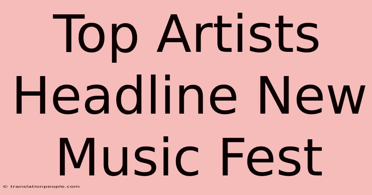 Top Artists Headline New Music Fest