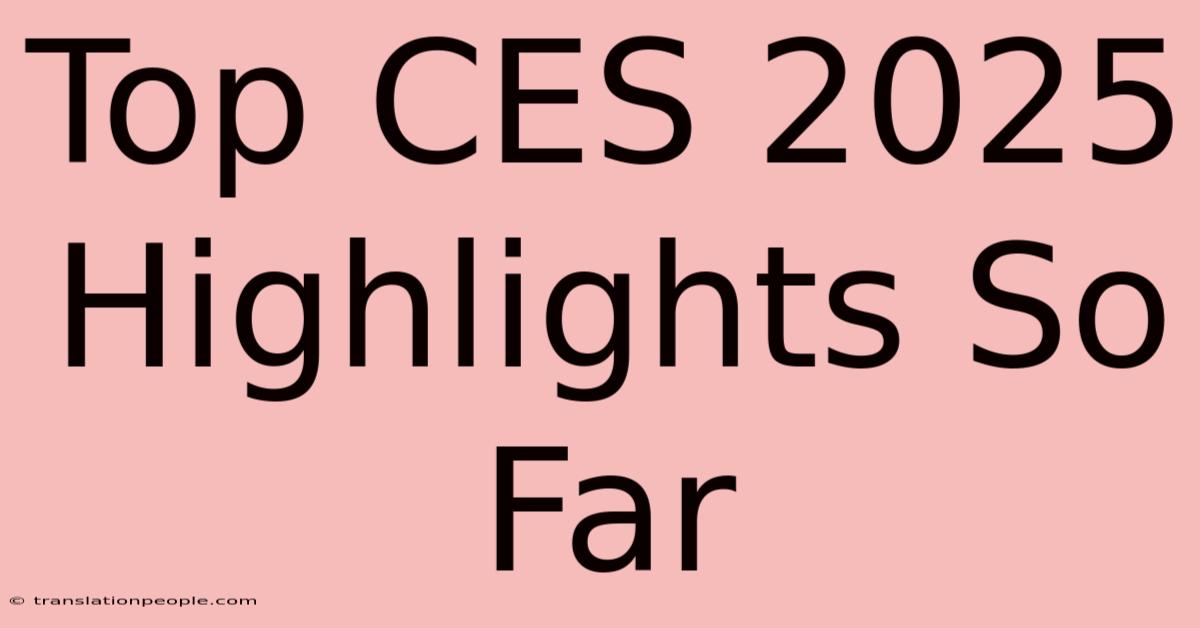 Top CES 2025 Highlights So Far