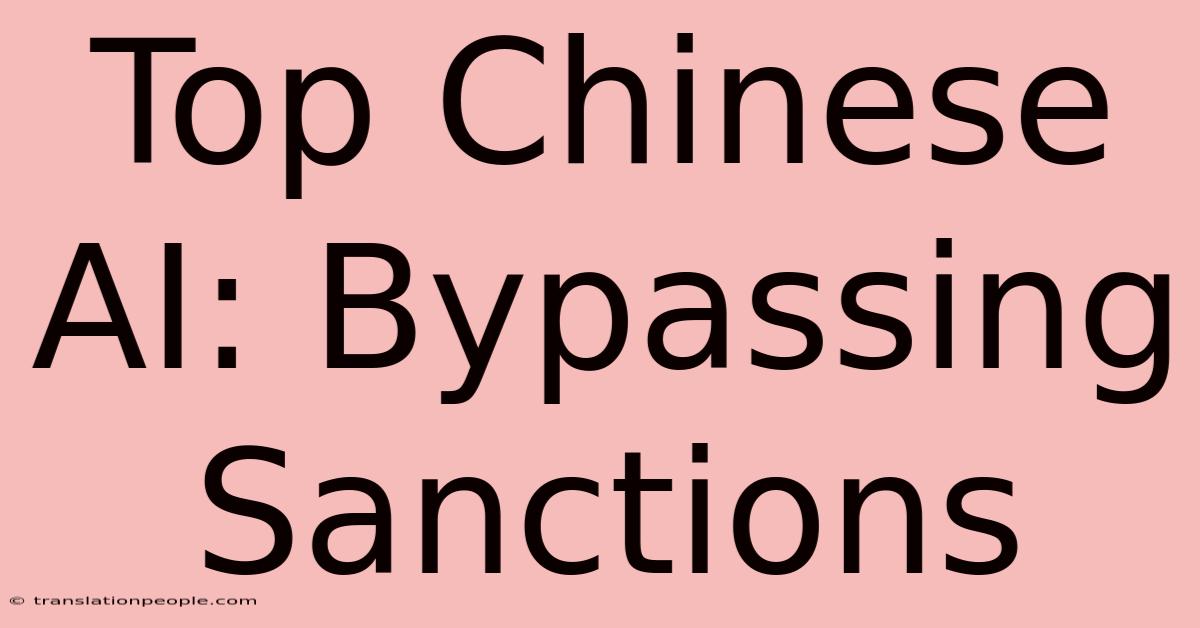 Top Chinese AI: Bypassing Sanctions