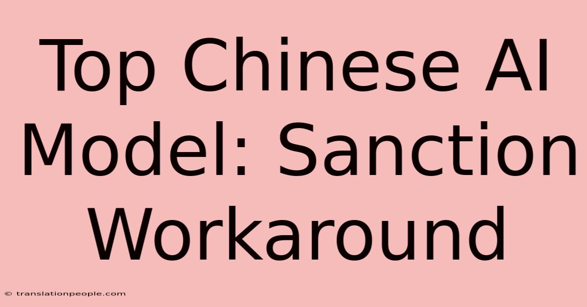 Top Chinese AI Model: Sanction Workaround