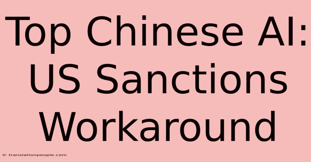 Top Chinese AI: US Sanctions Workaround