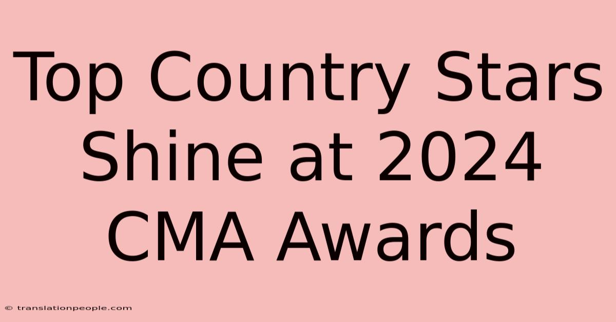 Top Country Stars Shine At 2024 CMA Awards