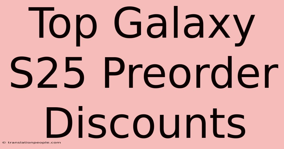 Top Galaxy S25 Preorder Discounts