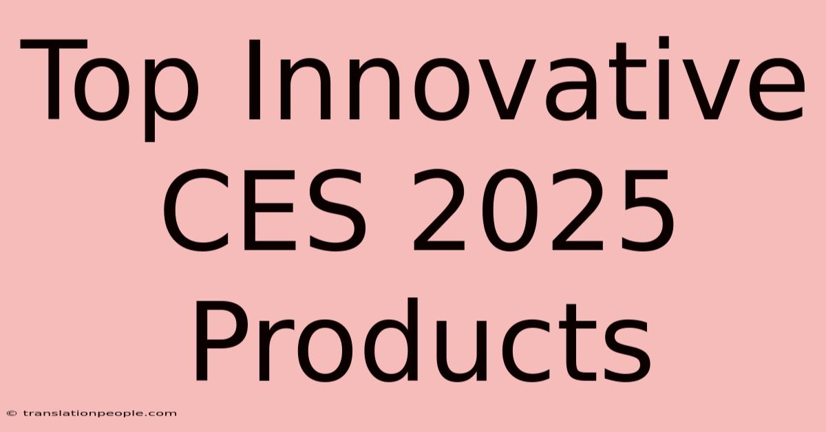 Top Innovative CES 2025 Products