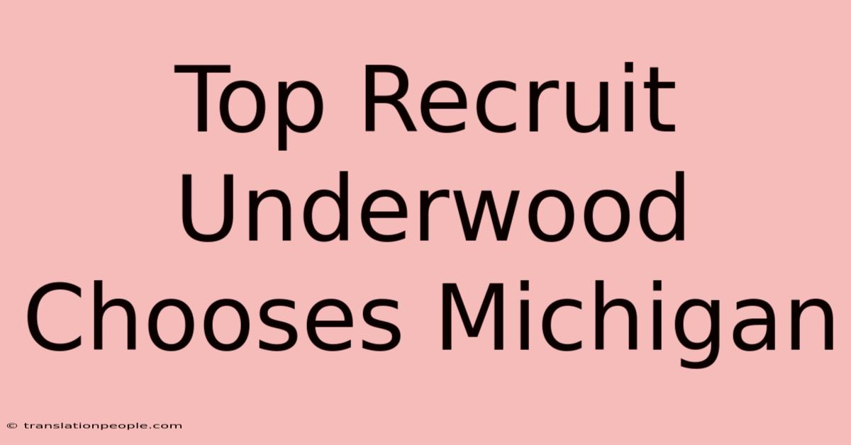 Top Recruit Underwood Chooses Michigan