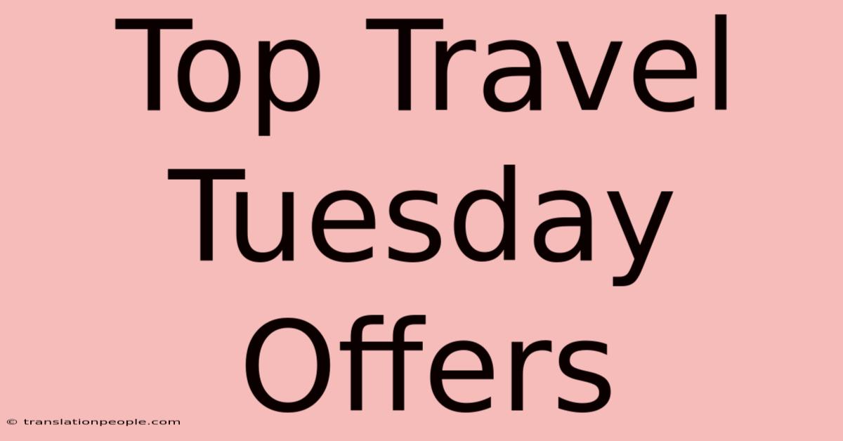 Top Travel Tuesday Offers