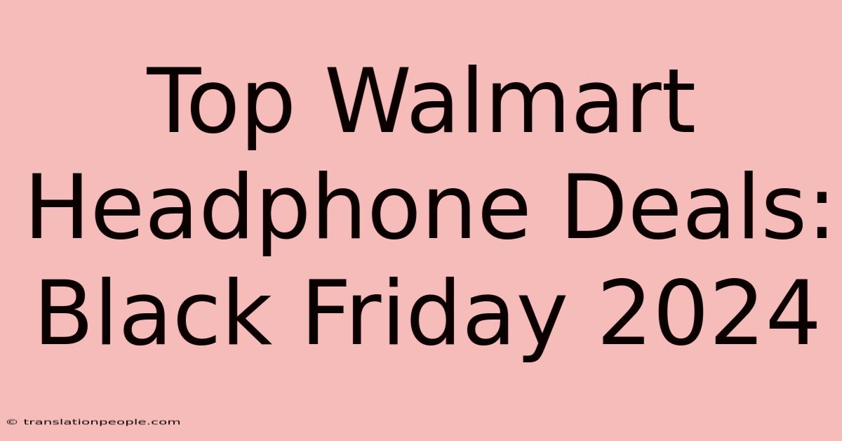 Top Walmart Headphone Deals: Black Friday 2024