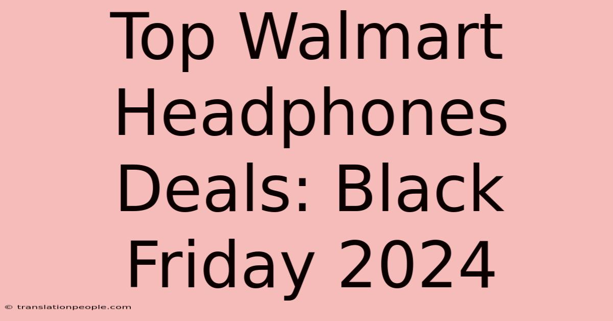 Top Walmart Headphones Deals: Black Friday 2024