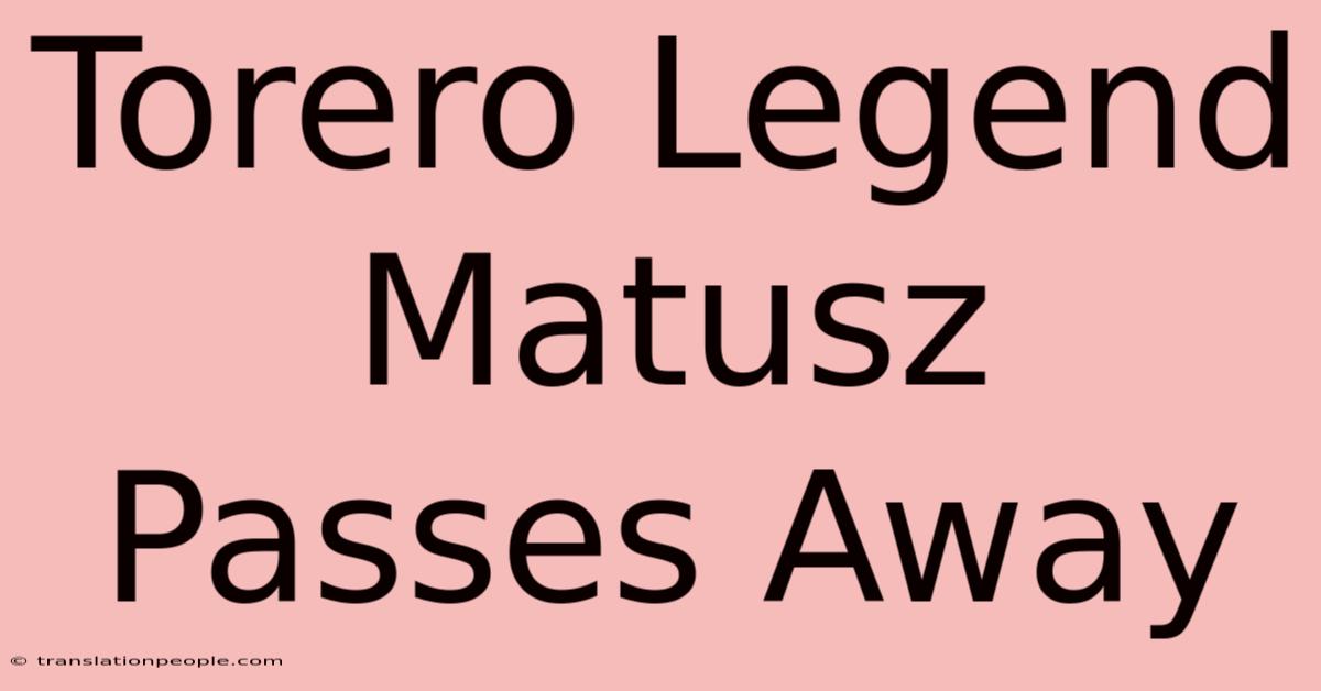 Torero Legend Matusz Passes Away