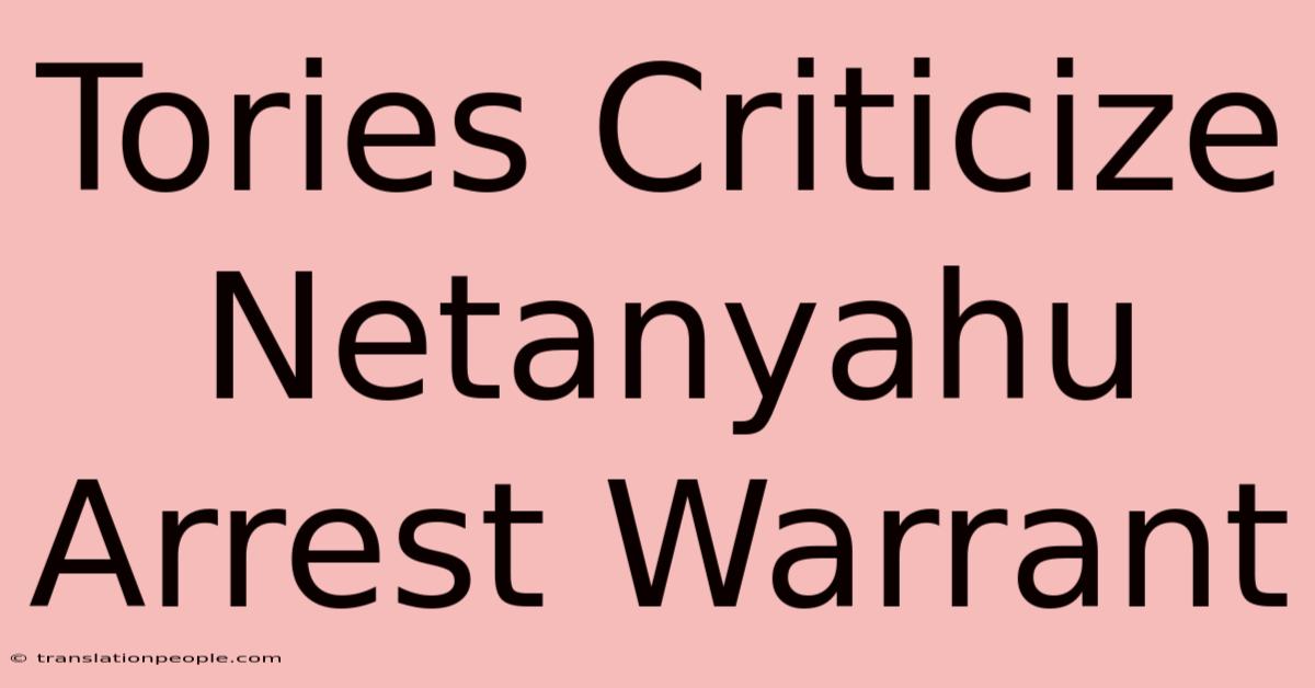 Tories Criticize Netanyahu Arrest Warrant