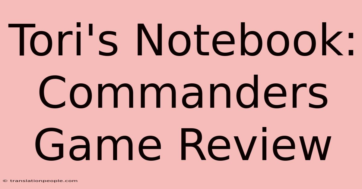 Tori's Notebook: Commanders Game Review