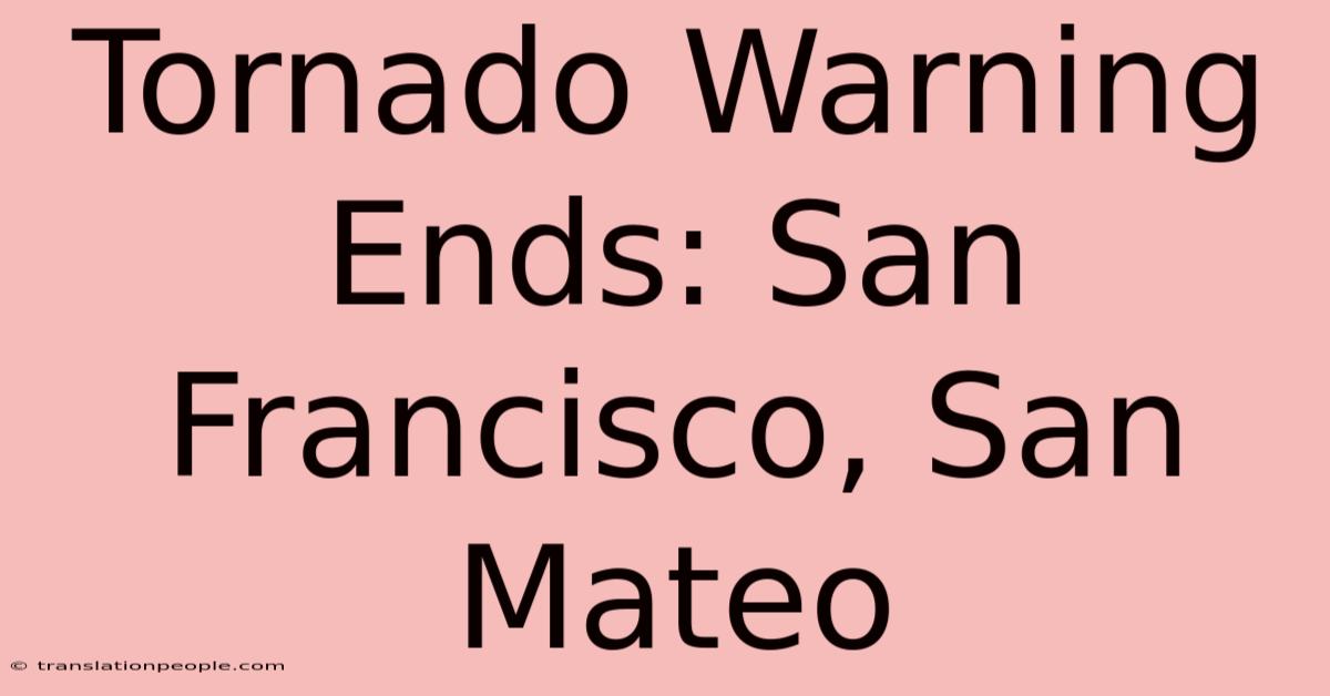 Tornado Warning Ends: San Francisco, San Mateo