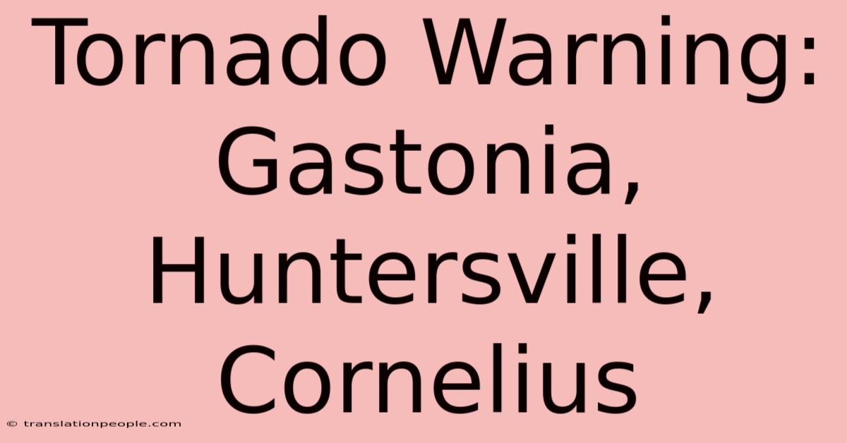 Tornado Warning: Gastonia, Huntersville, Cornelius